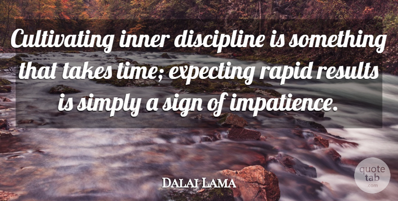 Dalai Lama Quote About Discipline, Nuclear, Impatience: Cultivating Inner Discipline Is Something...