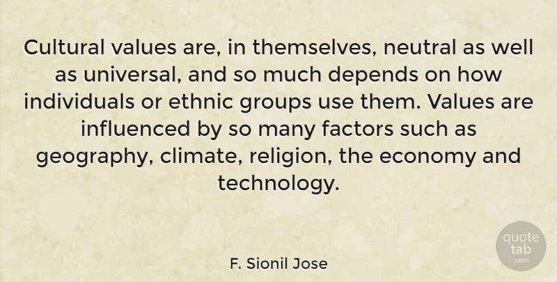 F. Sionil Jose Quote About Cultural, Depends, Economy, Ethnic, Factors: Cultural Values Are In Themselves...
