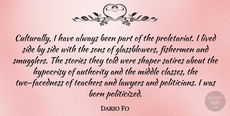 Dario Fo Quote About Fishermen, Lawyers, Lived, Middle, Side: Culturally I Have Always Been...