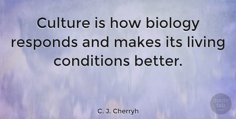 C. J. Cherryh Quote About Culture, Biology, Conditions: Culture Is How Biology Responds...