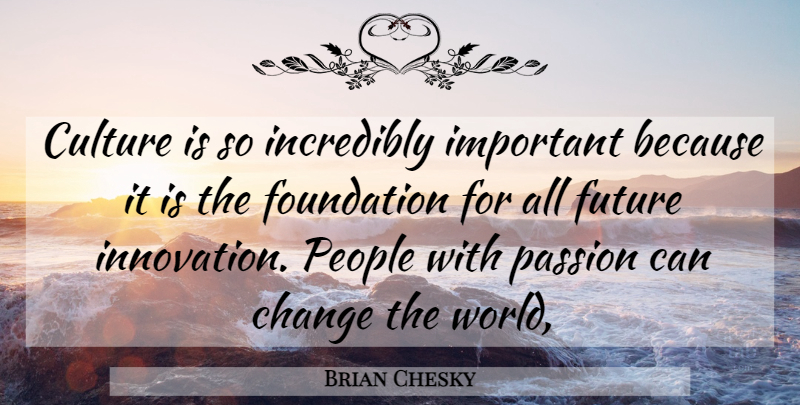 Brian Chesky Quote About Passion, People, Innovation: Culture Is So Incredibly Important...