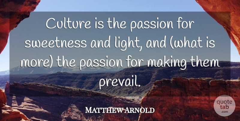 Matthew Arnold Quote About Passion, Light, Culture: Culture Is The Passion For...