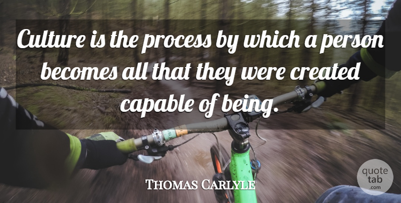 Thomas Carlyle Quote About Culture, Process, Capability: Culture Is The Process By...