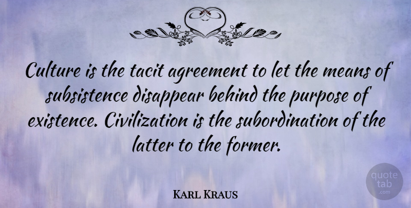 Karl Kraus Quote About Mean, Agreement, Civilization: Culture Is The Tacit Agreement...
