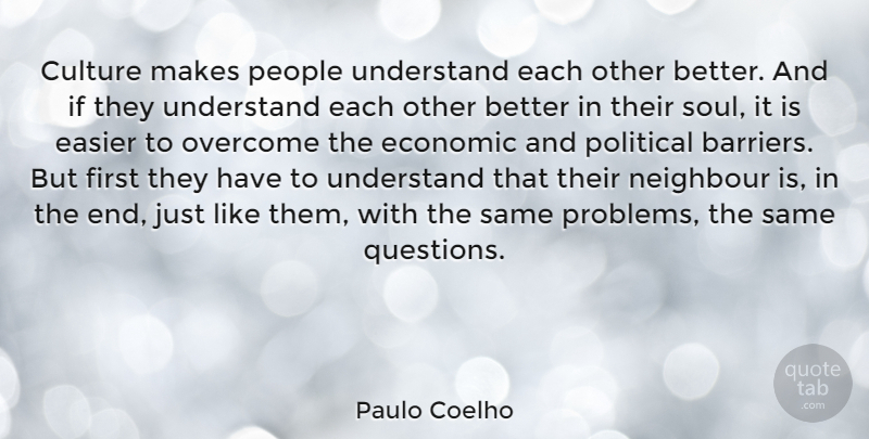 Paulo Coelho Quote About Easier, Economic, Neighbour, Overcome, People: Culture Makes People Understand Each...