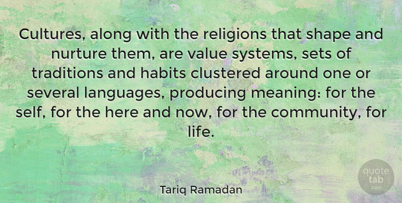 Tariq Ramadan Quote About Along, Habits, Life, Nurture, Producing: Cultures Along With The Religions...