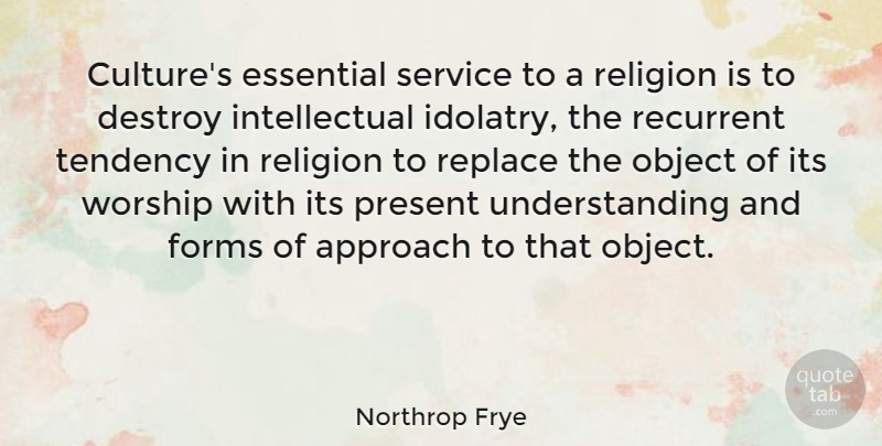Northrop Frye Quote About Understanding, Intellectual, Culture: Cultures Essential Service To A...