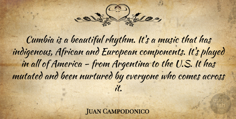 Juan Campodonico Quote About Across, America, Argentina, European, Music: Cumbia Is A Beautiful Rhythm...