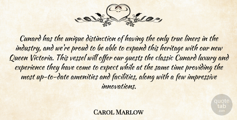 Carol Marlow Quote About Along, Classic, Expand, Expect, Experience: Cunard Has The Unique Distinction...