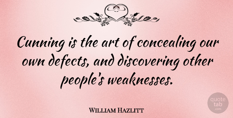 William Hazlitt Quote About Art, Knowledge, People: Cunning Is The Art Of...