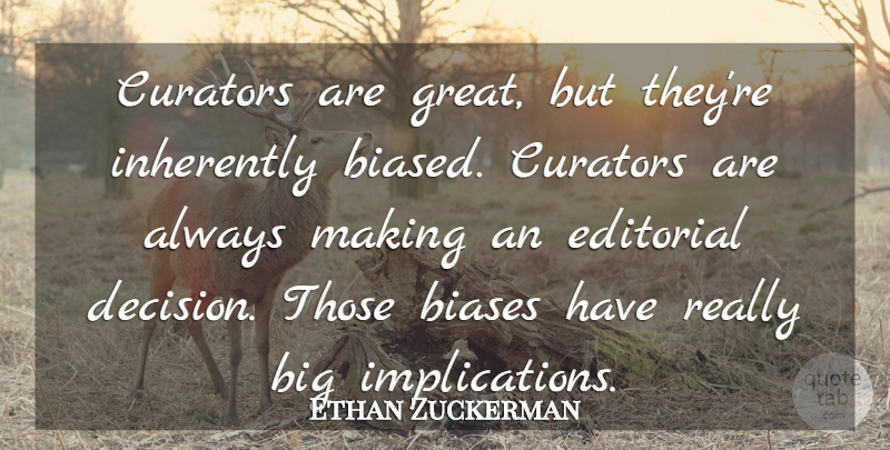 Ethan Zuckerman Quote About Decision, Bigs, Curator: Curators Are Great But Theyre...