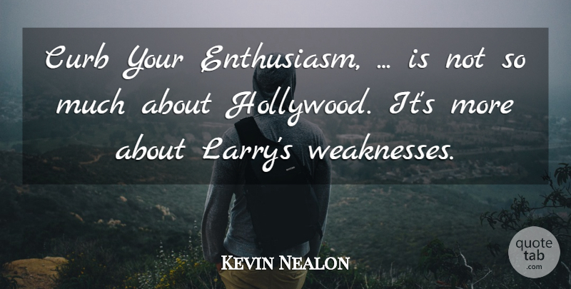 Kevin Nealon Quote About Curb, Enthusiasm: Curb Your Enthusiasm Is Not...