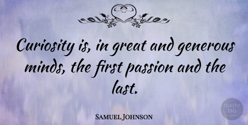 Samuel Johnson Quote About Travel, Passion, Curiosity: Curiosity Is In Great And...