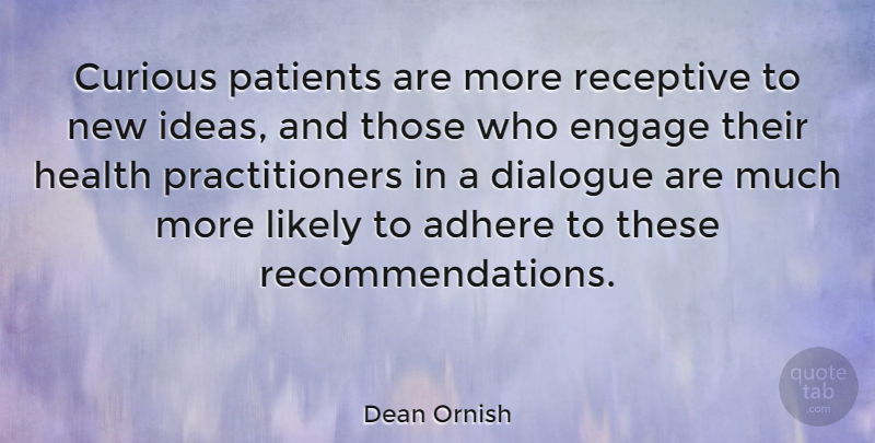 Dean Ornish Quote About Ideas, Patient, Curious: Curious Patients Are More Receptive...