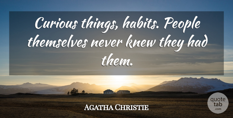 Agatha Christie Quote About Ghouls, People, Literature: Curious Things Habits People Themselves...