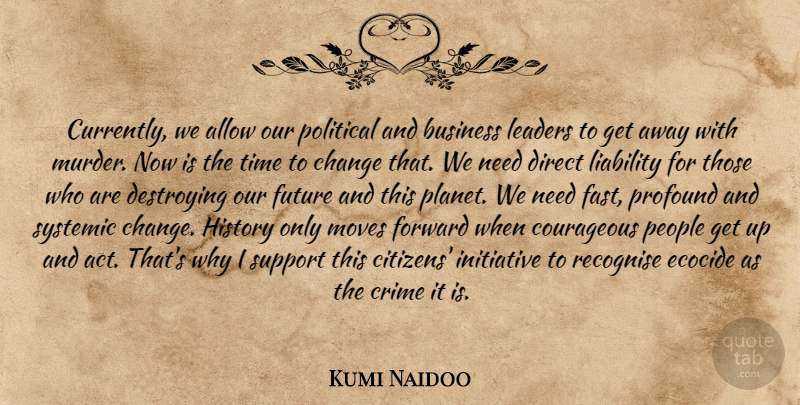 Kumi Naidoo Quote About Moving, Profound, People: Currently We Allow Our Political...