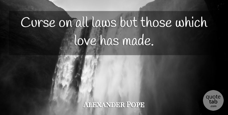 Alexander Pope Quote About Life, Law, Made: Curse On All Laws But...