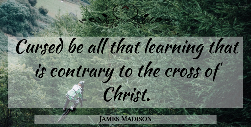 James Madison Quote About Bible, God, Religious: Cursed Be All That Learning...