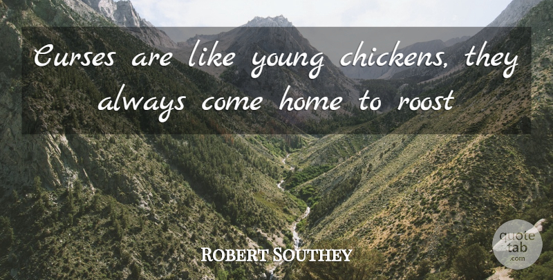 Robert Southey Quote About Curses, Home: Curses Are Like Young Chickens...