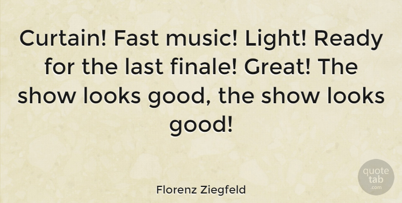 Florenz Ziegfeld Quote About Light, Dying, Looks: Curtain Fast Music Light Ready...