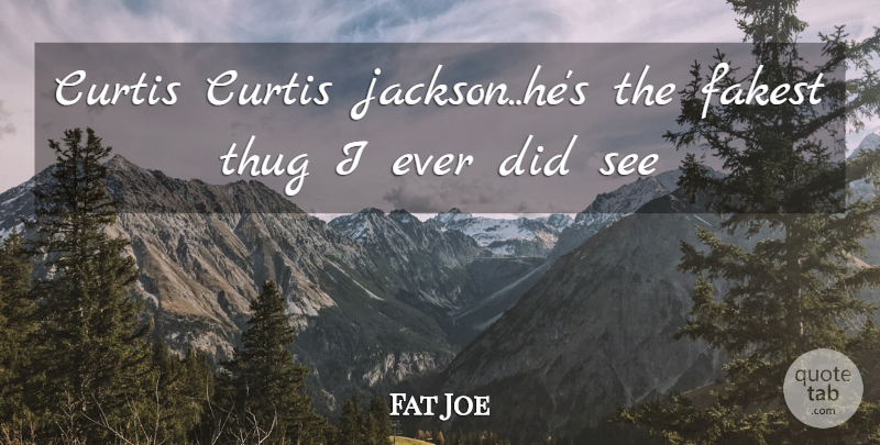 Fat Joe Quote About Thug: Curtis Curtis Jackson Hes The...