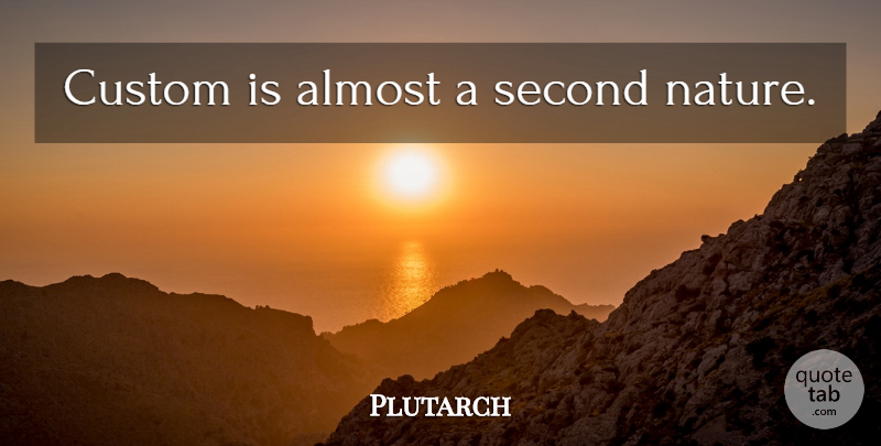 Plutarch Quote About Tradition, Customs: Custom Is Almost A Second...