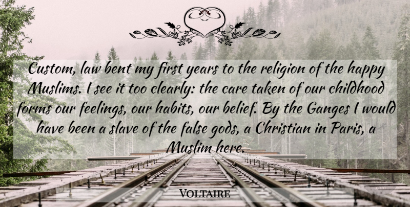 Voltaire Quote About Christian, Taken, Years: Custom Law Bent My First...