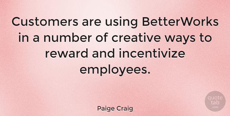 Paige Craig Quote About Customers, Number, Using, Ways: Customers Are Using Betterworks In...