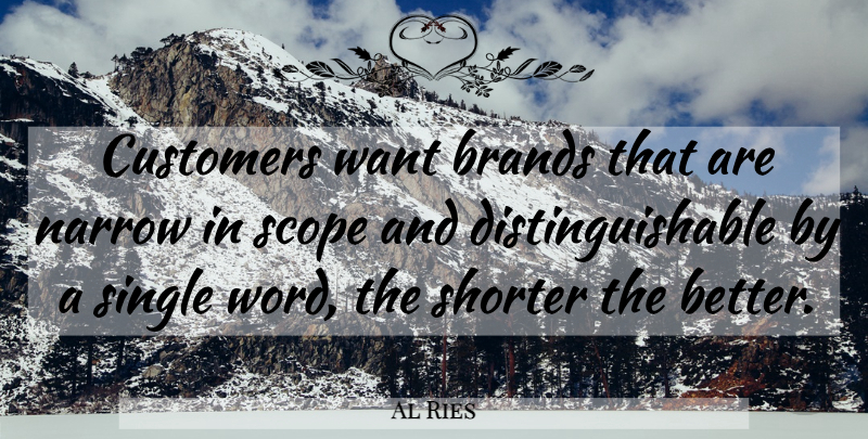 Al Ries Quote About Business, Want, Scope: Customers Want Brands That Are...