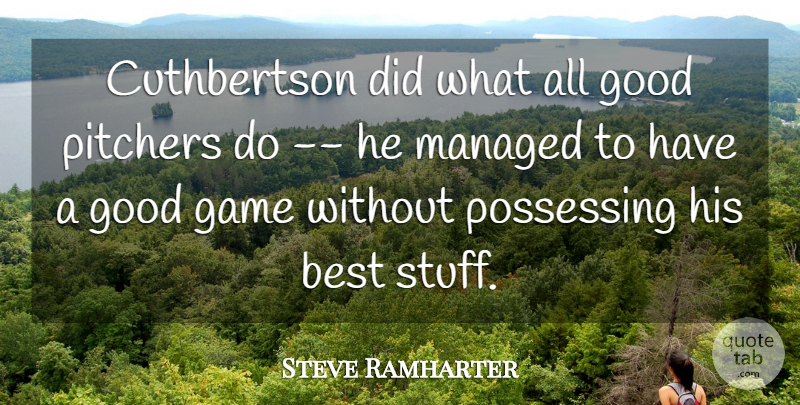 Steve Ramharter Quote About Best, Game, Good, Pitchers: Cuthbertson Did What All Good...
