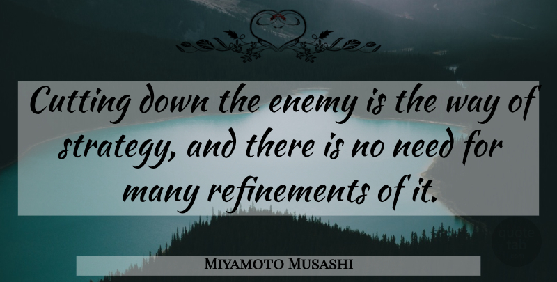 Miyamoto Musashi Quote About War, Cutting, Enemy: Cutting Down The Enemy Is...