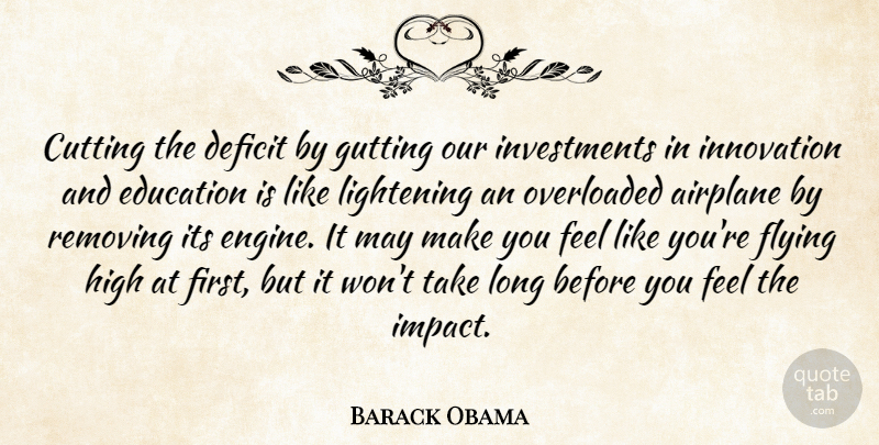 Barack Obama Quote About Airplane, Cutting, Deficit, Education, Flying: Cutting The Deficit By Gutting...