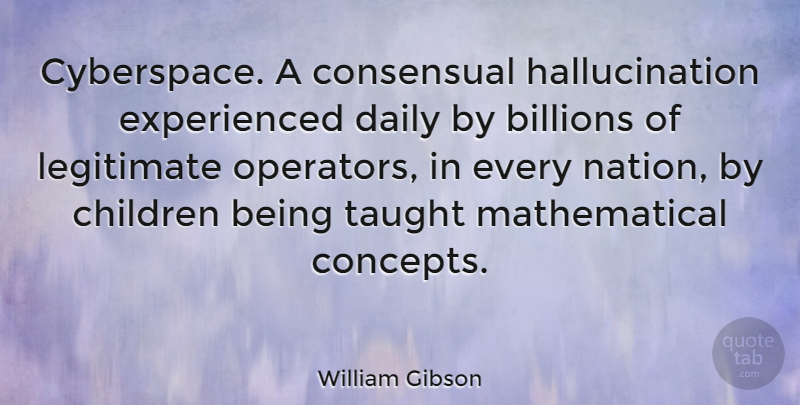 William Gibson Quote About Children, Technology, Cyberspace: Cyberspace A Consensual Hallucination Experienced...