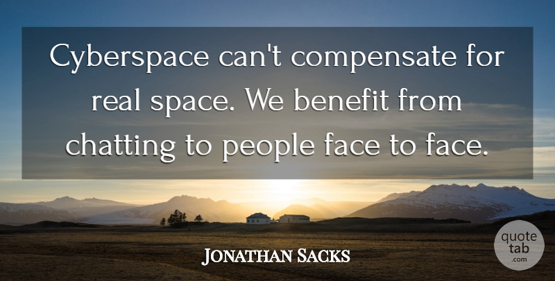 Jonathan Sacks Quote About Real, Space, People: Cyberspace Cant Compensate For Real...