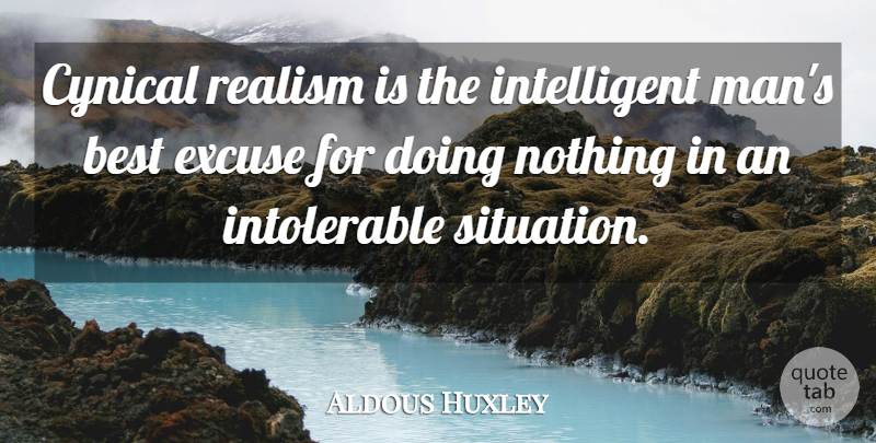 Aldous Huxley Quote About Men, Intelligent, Cynical: Cynical Realism Is The Intelligent...