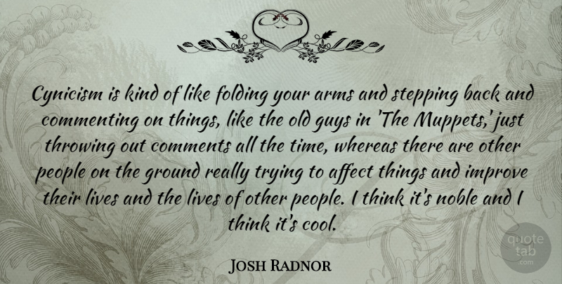 Josh Radnor Quote About Thinking, People, Guy: Cynicism Is Kind Of Like...