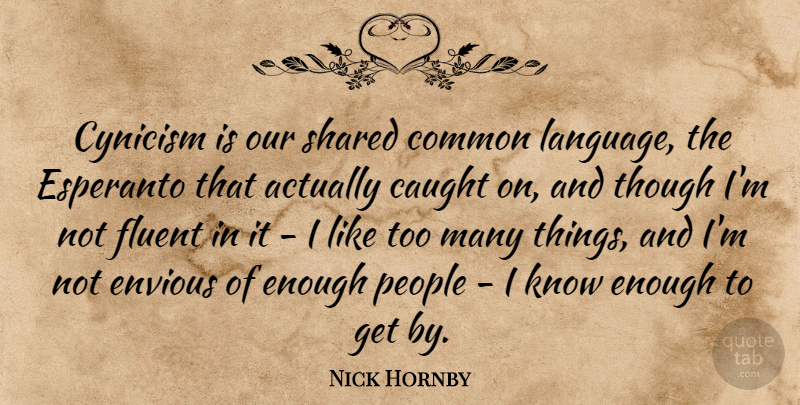 Nick Hornby Quote About People, Esperanto, Common: Cynicism Is Our Shared Common...