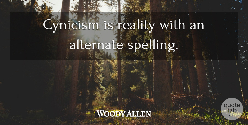 Woody Allen Quote About Reality, Cynicism, Spelling: Cynicism Is Reality With An...