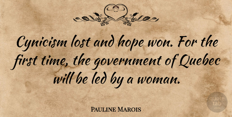 Pauline Marois Quote About Cynicism, Government, Hope, Led, Lost: Cynicism Lost And Hope Won...