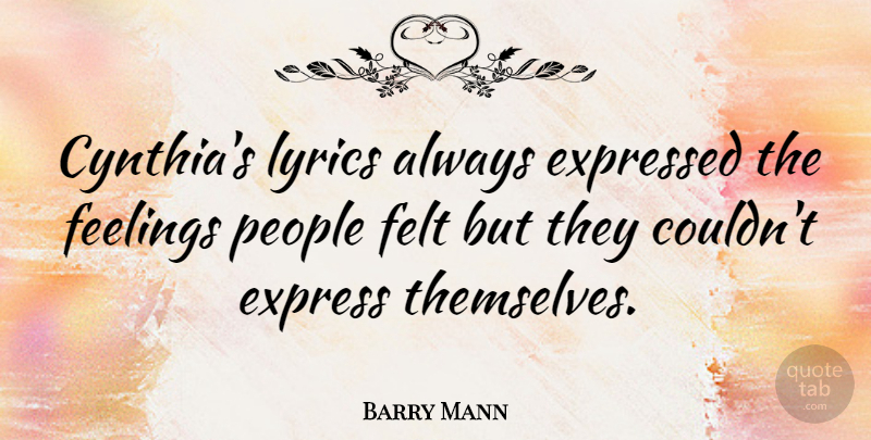 Barry Mann Quote About People, Feelings, Cynthia: Cynthias Lyrics Always Expressed The...