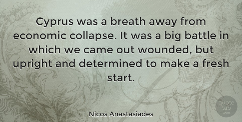 Nicos Anastasiades Quote About Battle, Cyprus, Fresh Start: Cyprus Was A Breath Away...