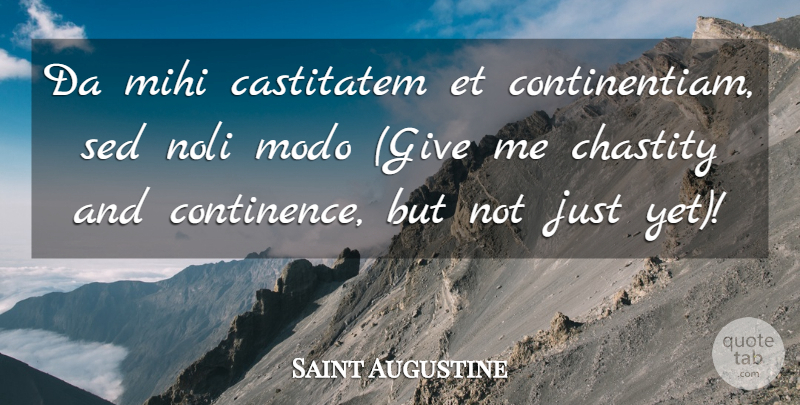 Saint Augustine Quote About Giving, Chastity, Give Me: Da Mihi Castitatem Et Continentiam...