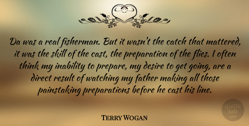 Terry Wogan Quote About Cast, Catch, Direct, Inability, Result: Da Was A Real Fisherman...