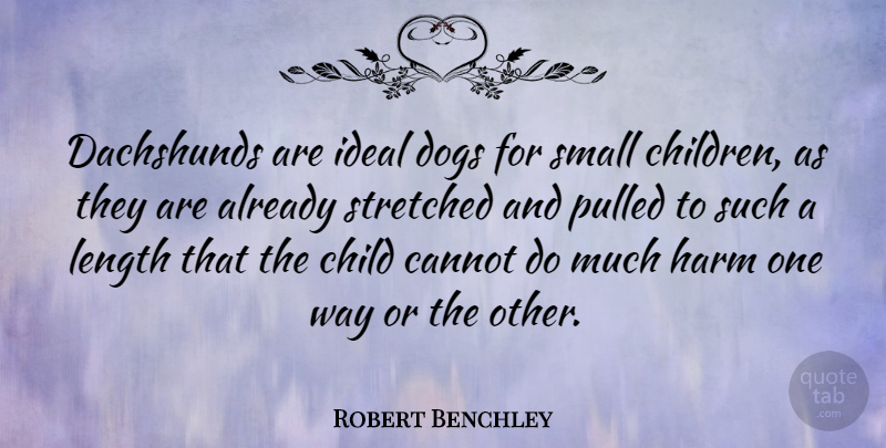Robert Benchley Quote About Dog, Children, Pet: Dachshunds Are Ideal Dogs For...