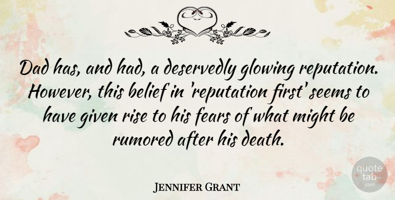 Jennifer Grant Quote About Dad, Glowing, Might: Dad Has And Had A...