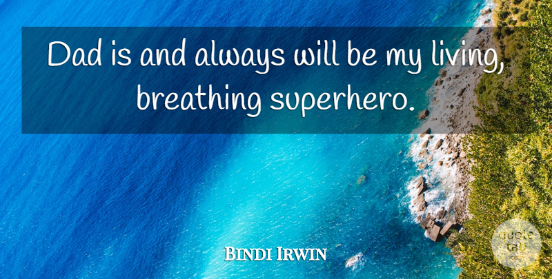 Bindi Irwin Quote About Breathing, Dad: Dad Is And Always Will...