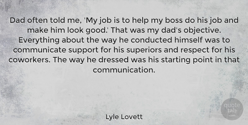 Lyle Lovett Quote About Boss, Dad, Dressed, Good, Help: Dad Often Told Me My...