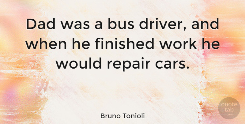 Bruno Tonioli Quote About Dad, Car, Bus: Dad Was A Bus Driver...