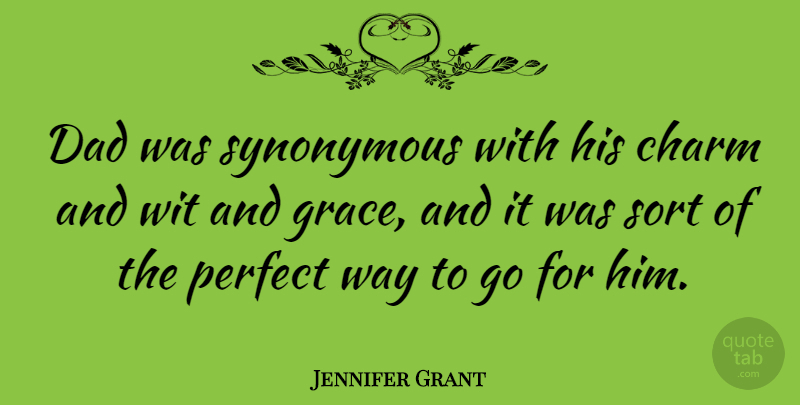 Jennifer Grant Quote About Dad, Perfect, Grace: Dad Was Synonymous With His...