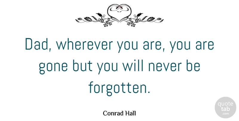 Conrad Hall Quote About Boyfriend, Fathers Day, Dad: Dad Wherever You Are You...